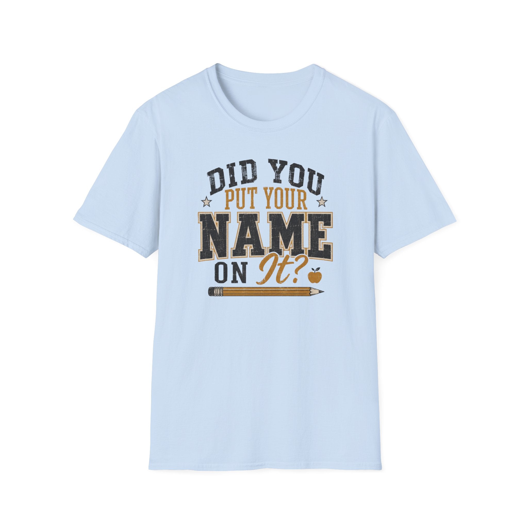 Did You Put Your Name  T-Shirt