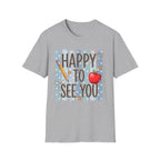 Happy To See You  T-Shirt