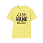 Did You Put Your Name  T-Shirt