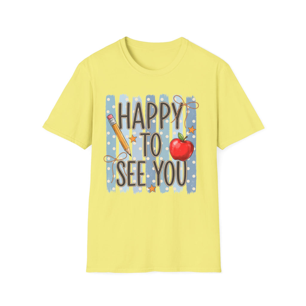 Happy To See You  T-Shirt
