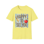 Happy To See You  T-Shirt