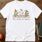 We Read At Dawn T-shirt