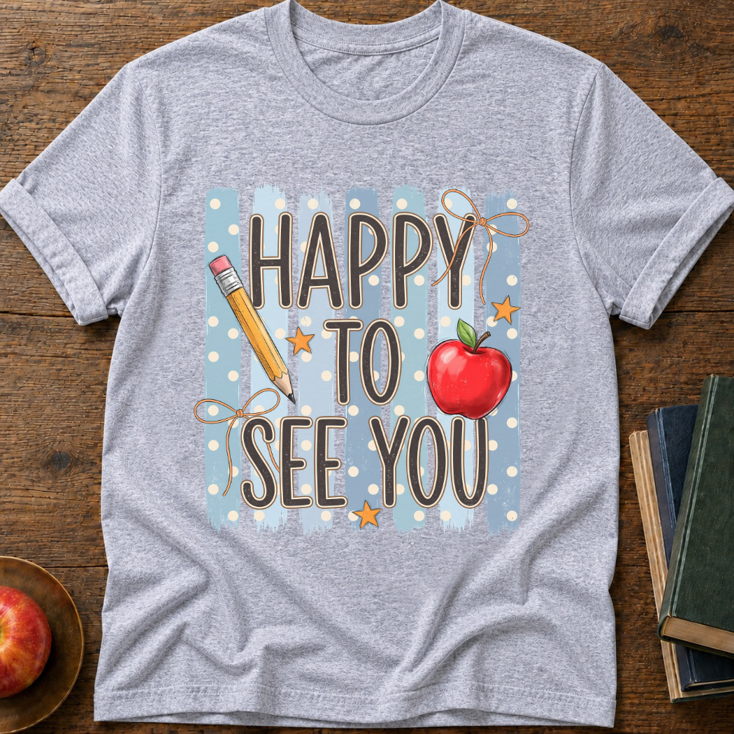 Happy To See You  T-Shirt