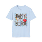 Happy To See You  T-Shirt