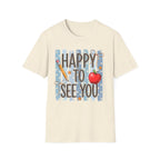 Happy To See You  T-Shirt