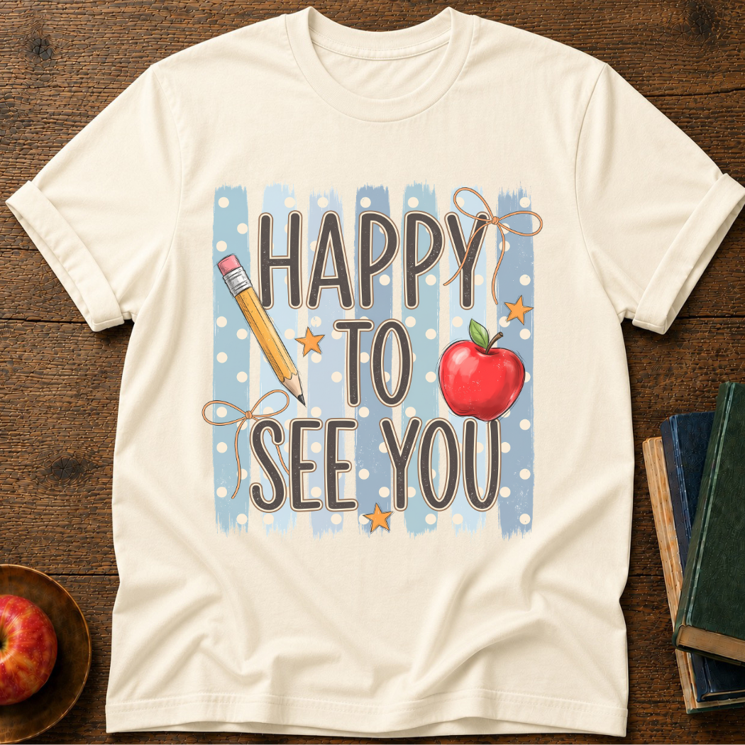Happy To See You  T-Shirt