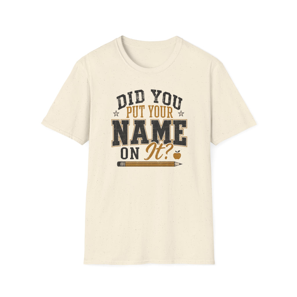 Did You Put Your Name  T-Shirt