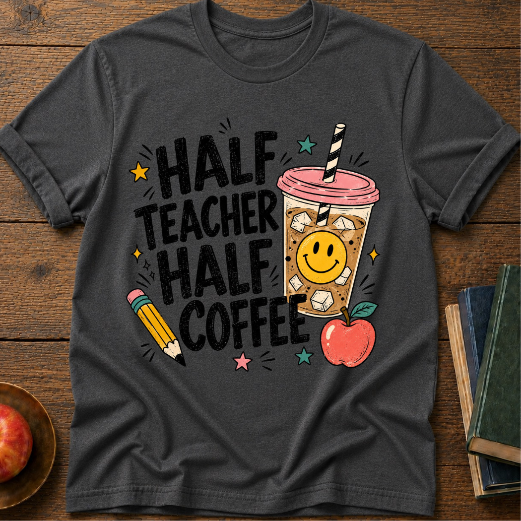 Half Teacher  T-shirt