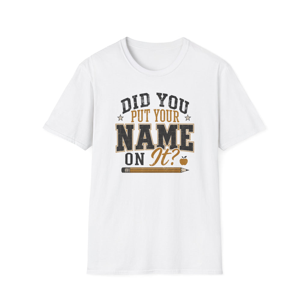 Did You Put Your Name  T-Shirt