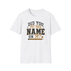 Did You Put Your Name  T-Shirt